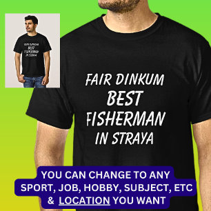Fair Dinkum BEST FISHERMAN in Straya T-Shirt