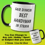 Fair Dinkum BEST HANDYMAN in Straya Mug<br><div class="desc">For the Best HANDYMAN in Australia - - You can edit all the text to make your own message</div>