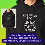 Fair Dinkum BEST MATHS TEACHER in Straya Hoodie<br><div class="desc">For the Best MATHS TEACHER in Australia - - You can edit all the text to make your own message</div>