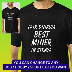 Fair Dinkum BEST MINER in Straya T-Shirt