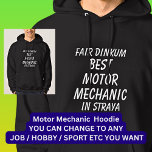 Fair Dinkum BEST MOTOR MECHANIC in Straya Hoodie<br><div class="desc">For the Best MOTOR MECHANIC in Australia - - You can edit all the text to make your own message</div>