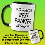 Fair Dinkum BEST PAINTER in Straya Mug<br><div class="desc">For the Best PAINTER in Australia - - You can edit all the text to make your own message</div>