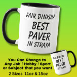 Fair Dinkum BEST PAVER in Straya Mug<br><div class="desc">For the Best PAVER in Australia - - You can edit all the text to make your own message</div>