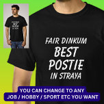 Fair Dinkum BEST POSTIE (Postman) in Straya T-Shirt<br><div class="desc">For the Best POSTIE in Australia - - You can edit all the text to make your own message</div>