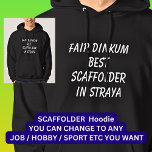 Fair Dinkum BEST SCAFFOLDER in Straya Hoodie<br><div class="desc">For the Best SCAFFOLDER in Australia - - You can edit all the text to make your own message</div>