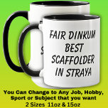 Fair Dinkum BEST SCAFFOLDER in Straya Mug<br><div class="desc">For the Best SCAFFOLDER in Australia - - You can edit all the text to make your own message</div>