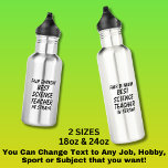 Fair Dinkum BEST SCIENCE TEACHER in Straya 532 Ml Water Bottle<br><div class="desc">For the Best SCIENCE TEACHER in Australia - - You can edit all the text to make your own message</div>
