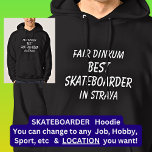 Fair Dinkum BEST SKATEBOARDER in Straya Hoodie<br><div class="desc">For the Best SKATEBOARDER in Australia - - You can edit all the text to make your own message</div>