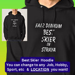 Fair Dinkum BEST SKIER in Straya  Hoodie<br><div class="desc">For the Best SKIER in Australia - - You can edit all the text to make your own message</div>