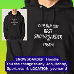 Fair Dinkum BEST SNOWBOARDER in Straya  Hoodie<br><div class="desc">For the Best SNOWBOARDER in Australia - - You can edit all the text to make your own message</div>