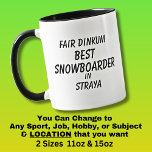 Fair Dinkum BEST SNOWBOARDER in Straya  Mug<br><div class="desc">For the Best SNOWBOARDER in Australia - - You can edit all the text to make your own message</div>