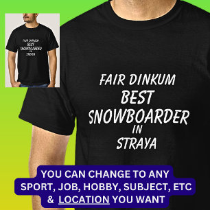 Fair Dinkum BEST SNOWBOARDER in Straya T-Shirt
