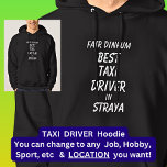 Fair Dinkum BEST TAXI DRIVER in Straya Hoodie<br><div class="desc">For the Best TAXI DRIVER in Australia - - You can edit all the text to make your own message</div>