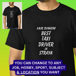 Fair Dinkum BEST TAXI DRIVER in Straya T-Shirt<br><div class="desc">For the Best TAXI DRIVER in Australia - - You can edit all the text to make your own message</div>