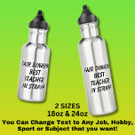 Fair Dinkum BEST TEACHER in Straya 532 Ml Water Bottle<br><div class="desc">For the Best TEACHER in Australia - - You can edit all the text to make your own message</div>