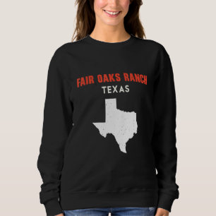 Fair Oaks Ranch Texas USA State America Travel Tex Sweatshirt