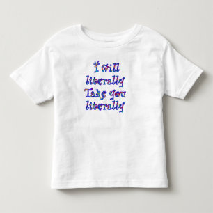 Fair Warning: I take things literally! Toddler T-shirt