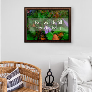 Fair words fill not the belly wisdom saying poster