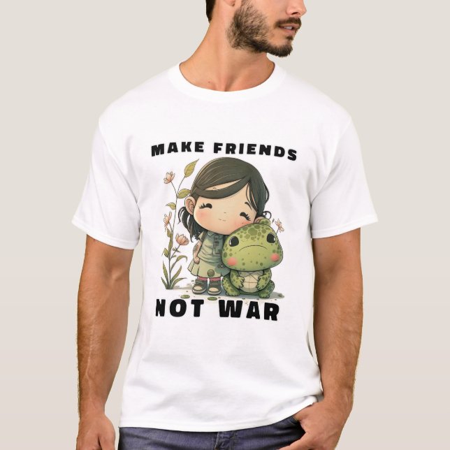 Faire des amis pas des T-shirts de guerre (Devant)
