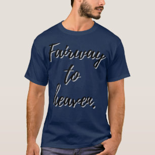 Fairway To Heaven Golf Design T-Shirt