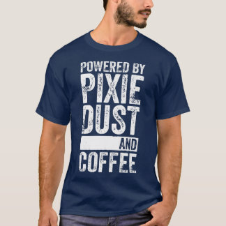 Fairy Coffee LoverPowered By Piie Dust And Coffee T-Shirt