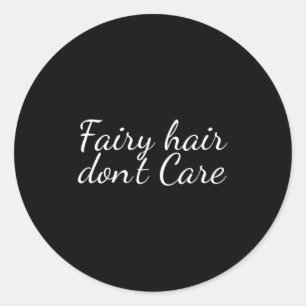 Fairy Hair Dont Care  Classic Round Sticker