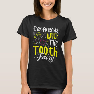 Fairy Im Friends With The Tooth Fairy  Dentist T-Shirt