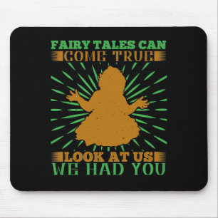 Fairy Tales Can Come True. Look At Us We Had You Mouse Pad