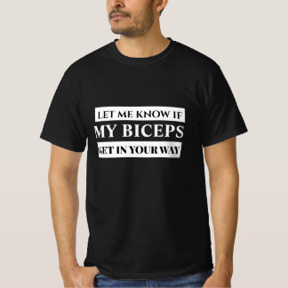 Fais-moi savoir si mes biceps te gênent T-shirt dr
