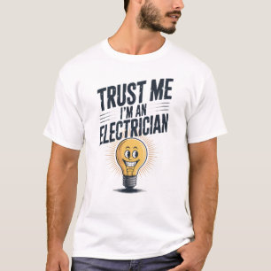 Faites-moi confiance Je suis T-Shirt Electricien