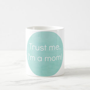 Faites-moi confiance, je suis une tasse de maman