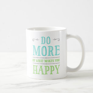 Faites plus de ce qui vous fait les tasses