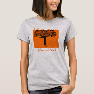 Faith as a grain of Mustard Seed T-Shirt