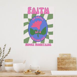 Faith As Small As A Mustard Seed Moves Mountains Poster