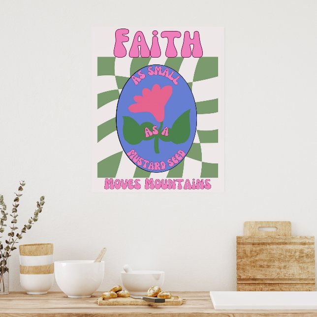 Faith As Small As A Mustard Seed Moves Mountains Poster (Kitchen)