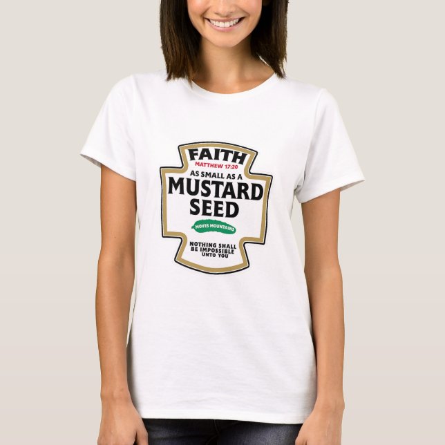 Faith as small as Mustard Seed Moves Mountains T-Shirt (Front)