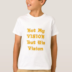 Faith-Based Text Art: Not My Vision But His Vision T-Shirt