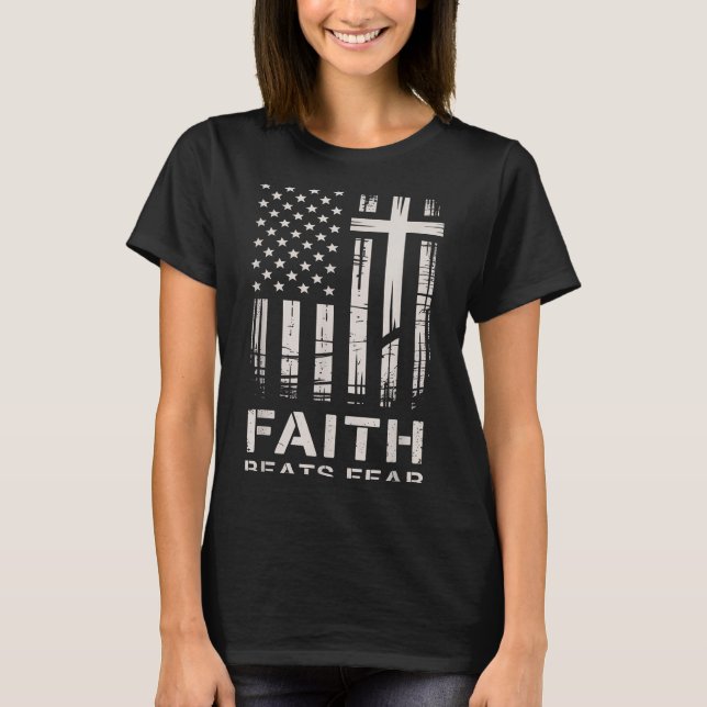 Faith Beats Fear American Flag Christian Cross  T-Shirt (Front)