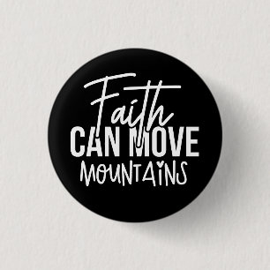 Faith Can Move Mountains 1 Inch Round Button