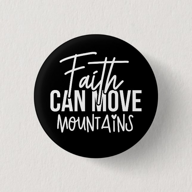 Faith Can Move Mountains 1 Inch Round Button (Front)
