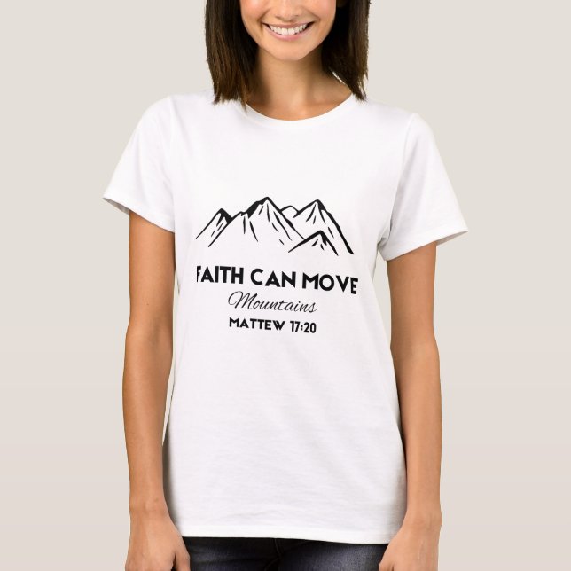 Faith can move mountains T-Shirt (Front)