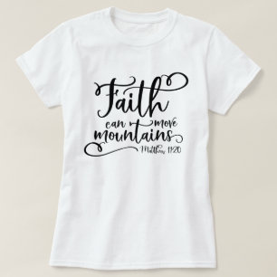 Faith can move mountains T-Shirt