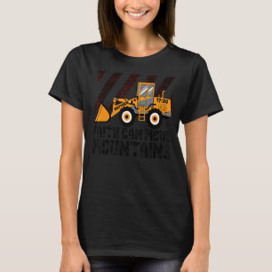 Faith can move mountains wheel loader T-Shirt