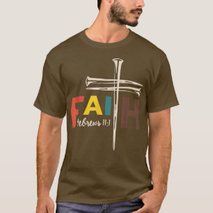 Faith Cross Nails Hebrews 11 1 Christian Faith T-Shirt