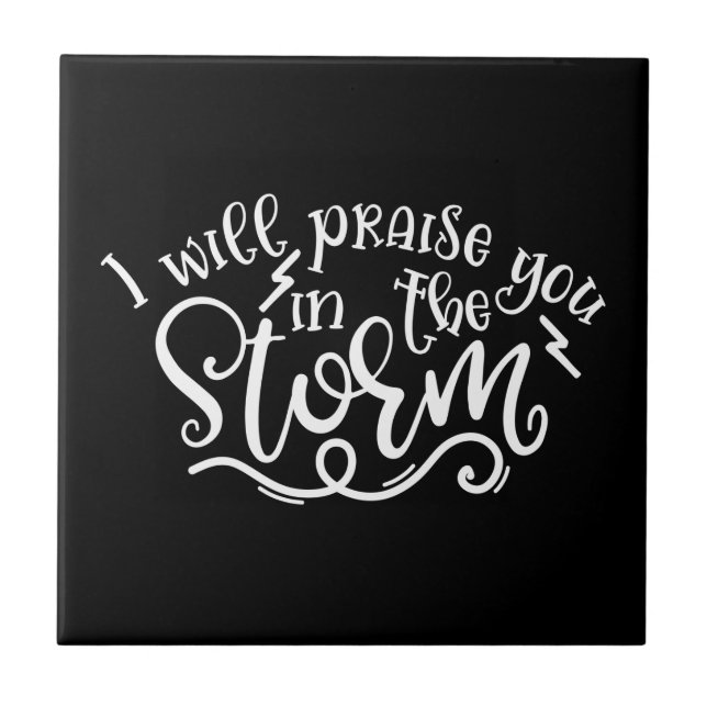 Faith Design I Will Praise You In The Storm Tile (Front)