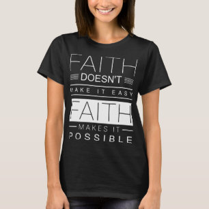 faith doea not make it easy makes it possible auti T-Shirt