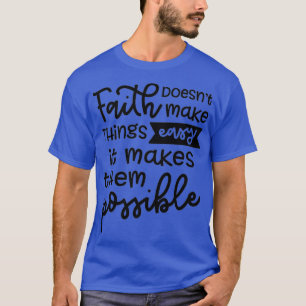 Faith Doesnt Make Things Easy It Makes Them Cute T-Shirt
