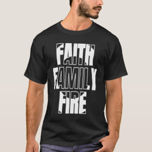 Faith Family Fire  for Christian Firefighter T-Shirt