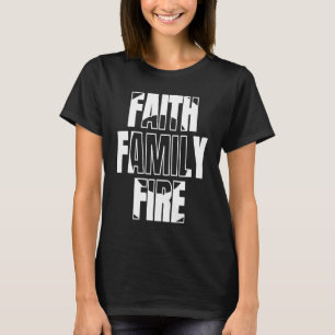 Faith Family Fire  for Christian Firefighter T-Shirt