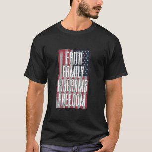 Faith Family Firearms Freedom Patriotic USA Flag A T-Shirt
